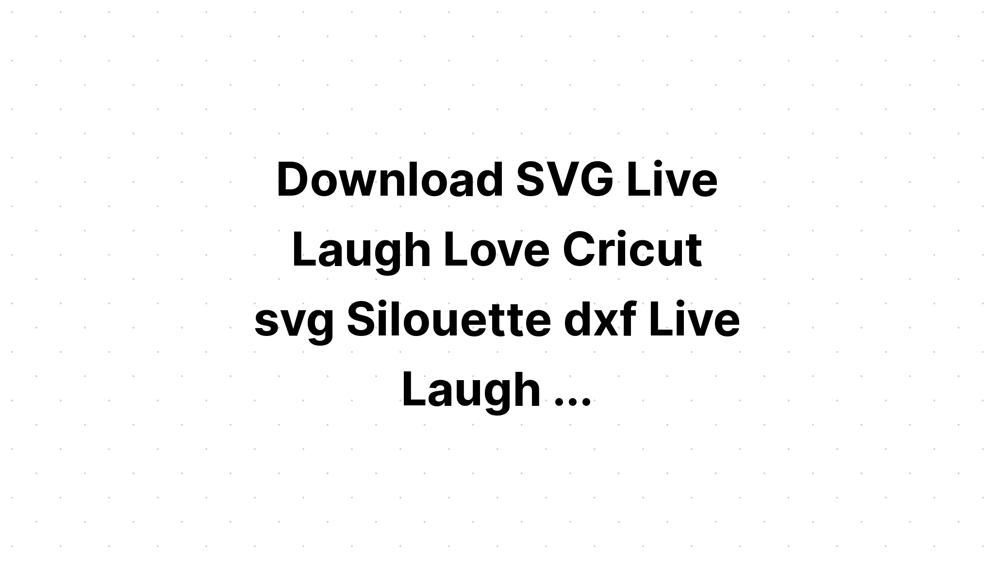 Download Live Laugh Love Cricut Svg - Layered SVG Cut File